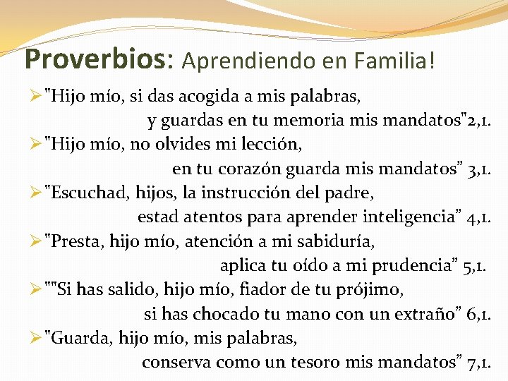 Proverbios: Aprendiendo en Familia! Ø "Hijo mío, si das acogida a mis palabras, y