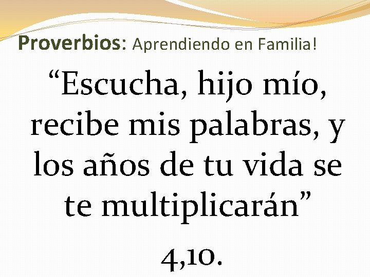 Proverbios: Aprendiendo en Familia! “Escucha, hijo mío, recibe mis palabras, y los años de