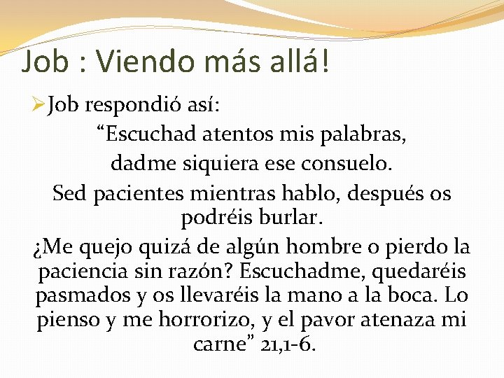 Job : Viendo más allá! ØJob respondió así: “Escuchad atentos mis palabras, dadme siquiera