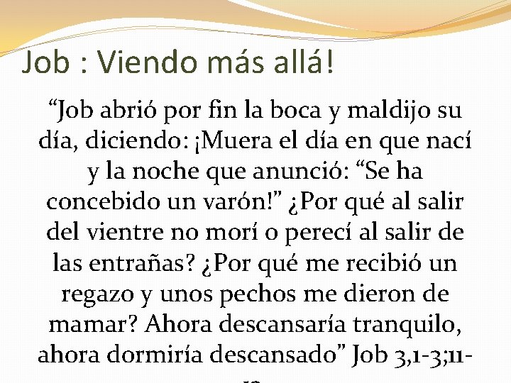 Job : Viendo más allá! “Job abrió por fin la boca y maldijo su