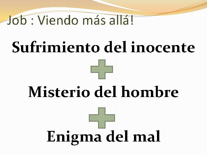 Job : Viendo más allá! Sufrimiento del inocente Misterio del hombre Enigma del mal