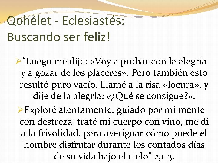 Qohélet - Eclesiastés: Buscando ser feliz! Ø“Luego me dije: «Voy a probar con la