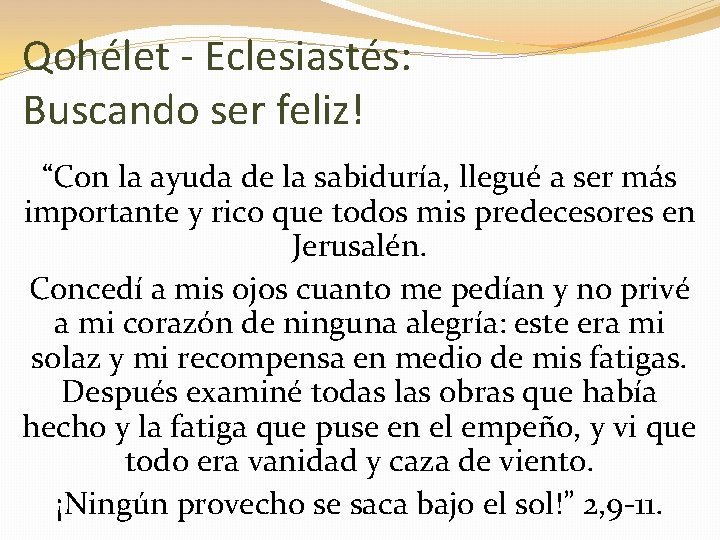 Qohélet - Eclesiastés: Buscando ser feliz! “Con la ayuda de la sabiduría, llegué a