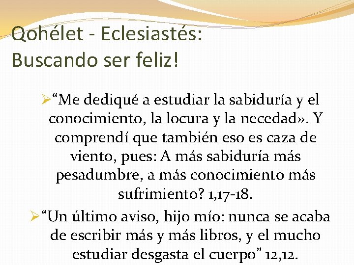 Qohélet - Eclesiastés: Buscando ser feliz! Ø“Me dediqué a estudiar la sabiduría y el