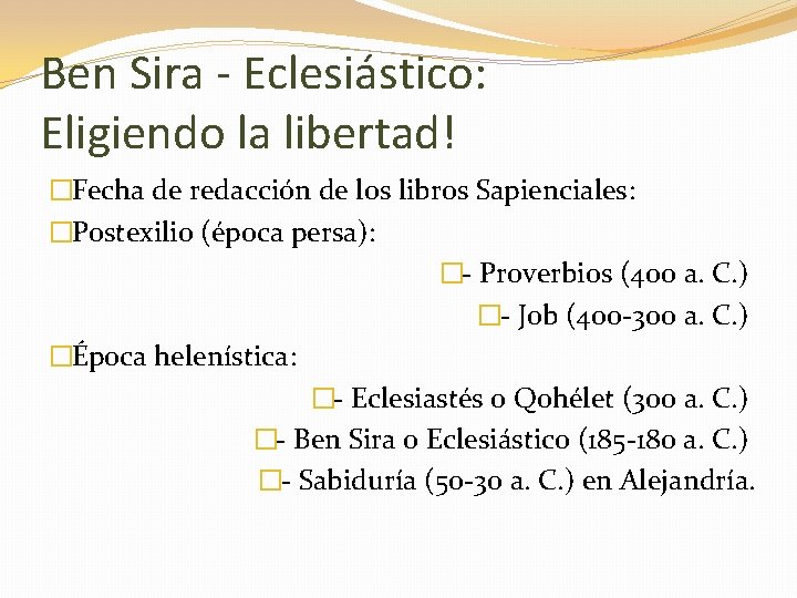 Ben Sira - Eclesiástico: Eligiendo la libertad! �Fecha de redacción de los libros Sapienciales: