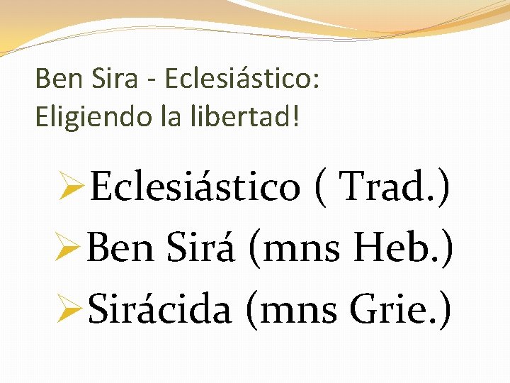 Ben Sira - Eclesiástico: Eligiendo la libertad! ØEclesiástico ( Trad. ) ØBen Sirá (mns