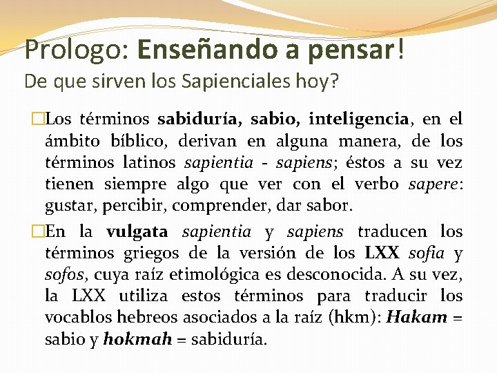 Prologo: Enseñando a pensar! De que sirven los Sapienciales hoy? �Los términos sabiduría, sabio,