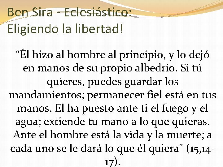 Ben Sira - Eclesiástico: Eligiendo la libertad! “Él hizo al hombre al principio, y