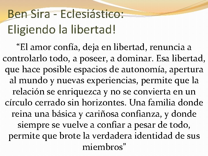 Ben Sira - Eclesiástico: Eligiendo la libertad! “El amor confía, deja en libertad, renuncia