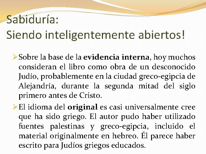 Sabiduría: Siendo inteligentemente abiertos! ØSobre la base de la evidencia interna, hoy muchos consideran