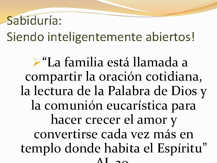 Sabiduría: Siendo inteligentemente abiertos! Ø“La familia está llamada a compartir la oración cotidiana, la