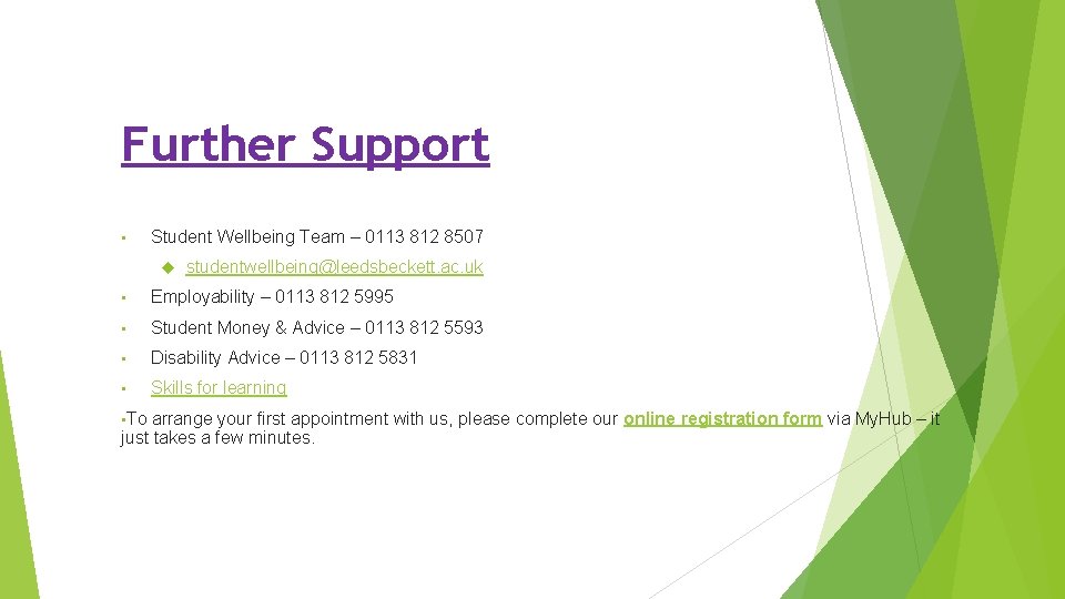 Further Support • Student Wellbeing Team – 0113 812 8507 studentwellbeing@leedsbeckett. ac. uk •