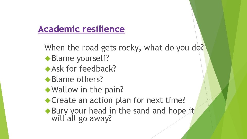 Academic resilience When the road gets rocky, what do you do? Blame yourself? Ask