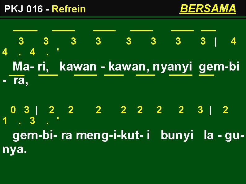 BERSAMA PKJ 016 - Refrein 4 3 3. 4. ' 3 3 3 |