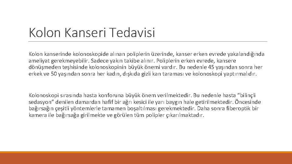 Kolon Kanseri Tedavisi Kolon kanserinde kolonoskopide alınan poliplerin üzerinde, kanser erken evrede yakalandığında ameliyat