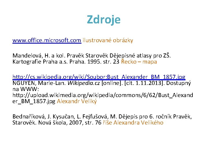 Zdroje www. office. microsoft. com ilustrované obrázky Mandelová, H. a kol. Pravěk Starověk Dějepisné