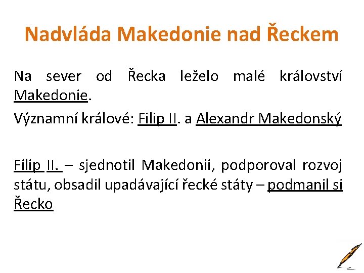 Nadvláda Makedonie nad Řeckem Na sever od Řecka leželo malé království Makedonie. Významní králové: