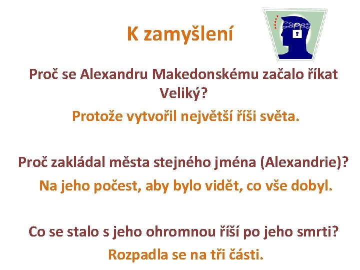 K zamyšlení Proč se Alexandru Makedonskému začalo říkat Veliký? Protože vytvořil největší říši světa.