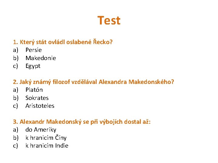 Test 1. Který stát ovládl oslabené Řecko? a) Persie b) Makedonie c) Egypt 2.