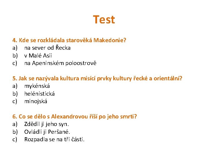 Test 4. Kde se rozkládala starověká Makedonie? a) na sever od Řecka b) v