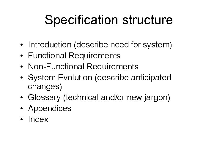 Specification structure • • Introduction (describe need for system) Functional Requirements Non-Functional Requirements System