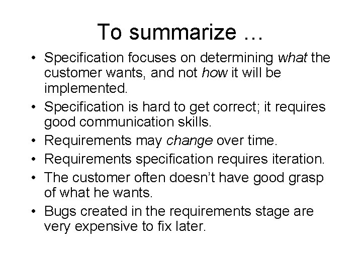 To summarize … • Specification focuses on determining what the customer wants, and not