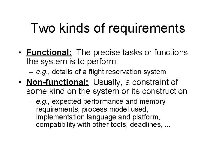Two kinds of requirements • Functional: The precise tasks or functions the system is