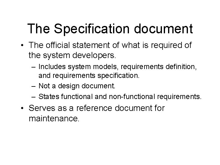 The Specification document • The official statement of what is required of the system