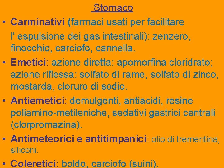  • • Stomaco Carminativi (farmaci usati per facilitare l' espulsione dei gas intestinali):