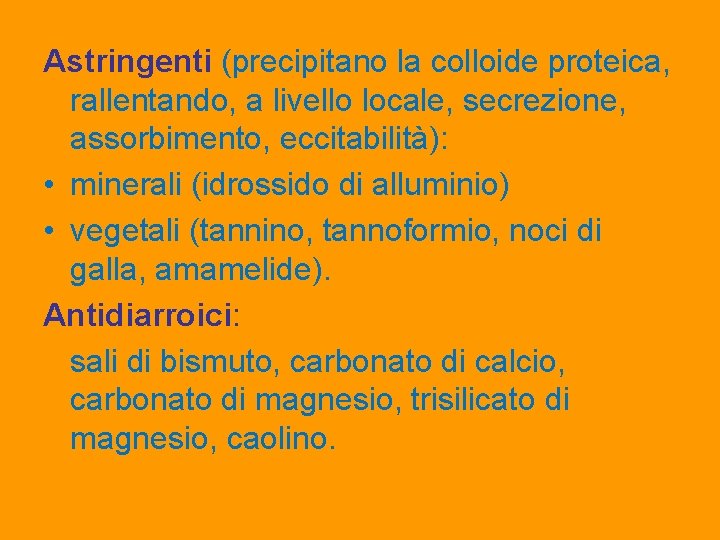 Astringenti (precipitano la colloide proteica, rallentando, a livello locale, secrezione, assorbimento, eccitabilità): • minerali