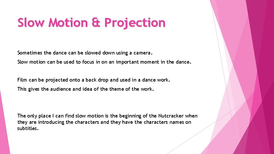 Slow Motion & Projection Sometimes the dance can be slowed down using a camera.