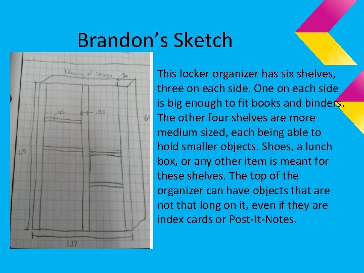 Brandon’s Sketch This locker organizer has six shelves, three on each side. One on