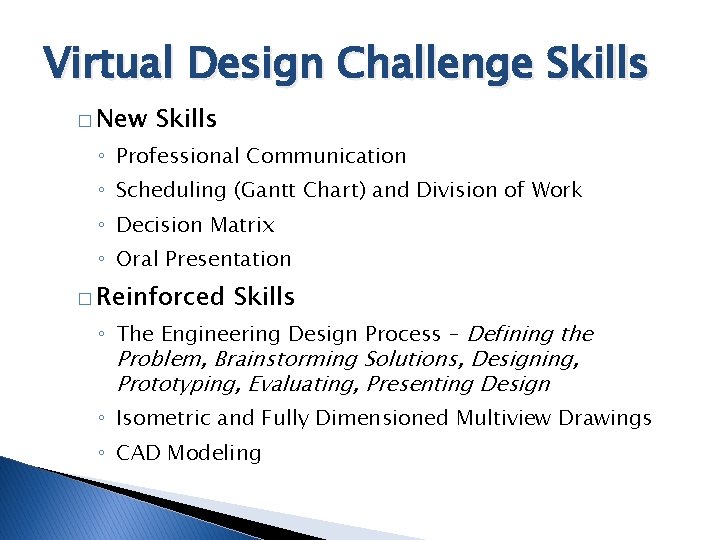 Virtual Design Challenge Skills � New Skills ◦ Professional Communication ◦ Scheduling (Gantt Chart)