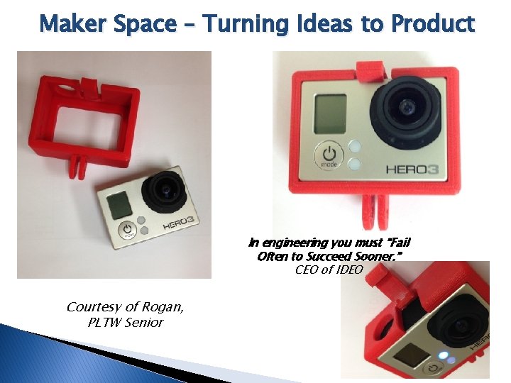 Maker Space – Turning Ideas to Product In engineering you must “Fail Often to