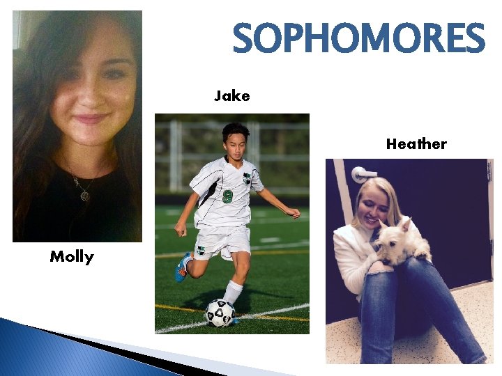 SOPHOMORES Jake Heather Molly 