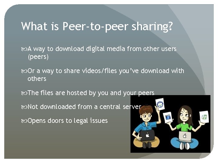 What is Peer-to-peer sharing? A way to download digital media from other users (peers)