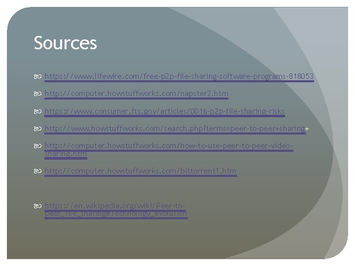 Sources https: //www. lifewire. com/free-p 2 p-file-sharing-software-programs-818053 http: //computer. howstuffworks. com/napster 2. htm https: