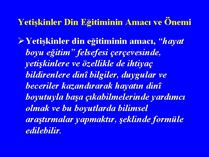 Yetişkinler Din Eğitiminin Amacı ve Önemi Ø Yetişkinler din eğitiminin amacı, “hayat boyu eğitim”