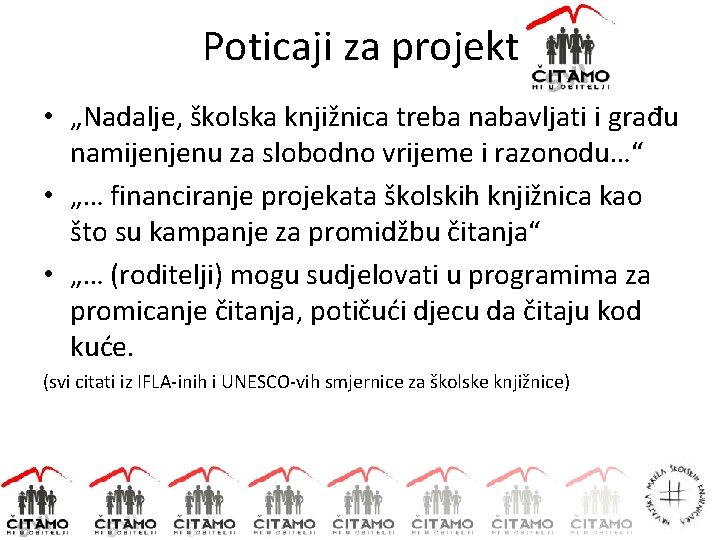 Poticaji za projekt • „Nadalje, školska knjižnica treba nabavljati i građu namijenjenu za slobodno