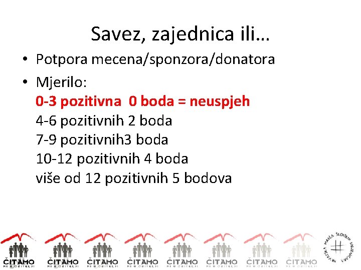 Savez, zajednica ili… • Potpora mecena/sponzora/donatora • Mjerilo: 0 -3 pozitivna 0 boda =