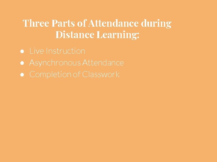 Three Parts of Attendance during Distance Learning: ● Live Instruction ● Asynchronous Attendance ●