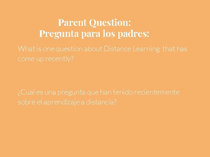 Parent Question: Pregunta para los padres: What is one question about Distance Learning that