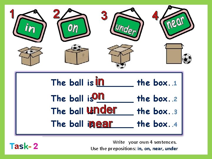 1 2 3 4 The ball is in _______ the box. . 1 The