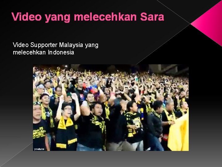 Video yang melecehkan Sara Video Supporter Malaysia yang melecehkan Indonesia 