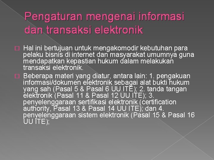 Pengaturan mengenai informasi dan transaksi elektronik Hal ini bertujuan untuk mengakomodir kebutuhan para pelaku