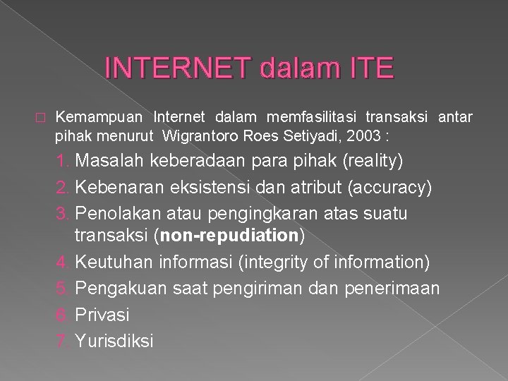 INTERNET dalam ITE � Kemampuan Internet dalam memfasilitasi transaksi antar pihak menurut Wigrantoro Roes