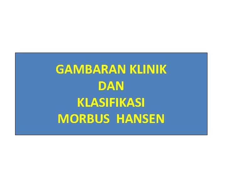 GAMBARAN KLINIK DAN KLASIFIKASI MORBUS HANSEN 