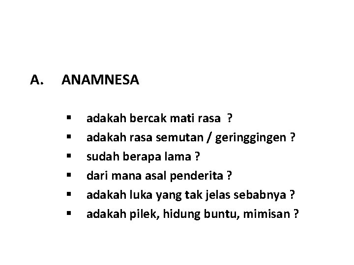 A. ANAMNESA § § § adakah bercak mati rasa ? adakah rasa semutan /