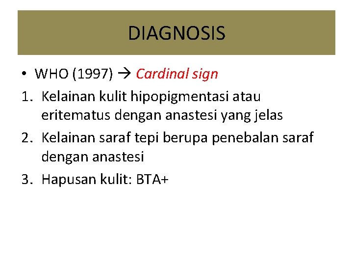 DIAGNOSIS • WHO (1997) Cardinal sign 1. Kelainan kulit hipopigmentasi atau eritematus dengan anastesi