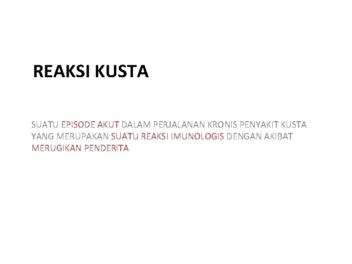 REAKSI KUSTA SUATU EPISODE AKUT DALAM PERJALANAN KRONIS PENYAKIT KUSTA YANG MERUPAKAN SUATU REAKSI